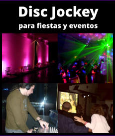 DISC JOCKEY PARA FIESTAS Y EVENTOS - DEE JAY PARA CUMPLEAÑOS